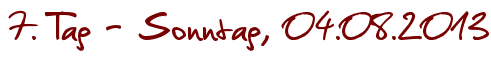 7. Tag - Sonntag, 04.08.2013