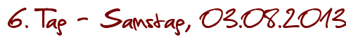 6. Tag - Samstag, 03.08.2013